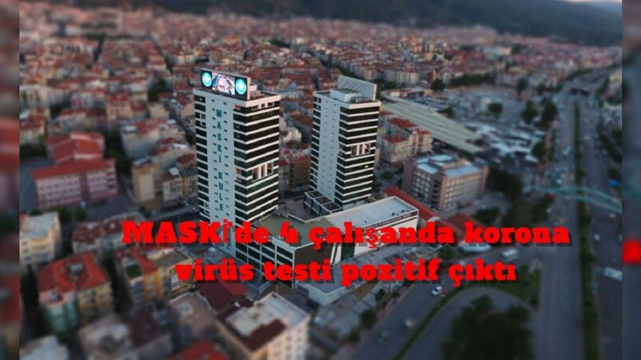 MASKİ’de 4 çalışanda korona virüs testi pozitif çıktı