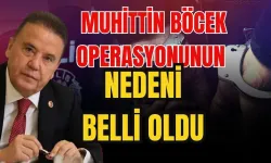 Muhittin Böcek operasyonunun nedeni belli oldu