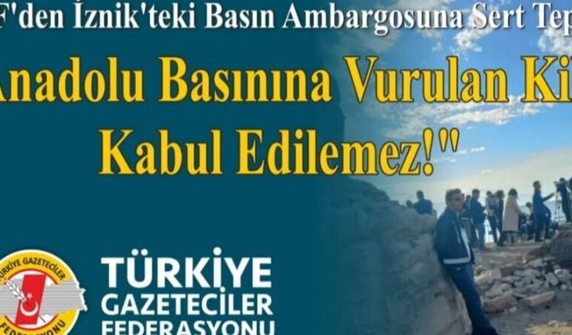 *TGF’den İznik’teki Basın Ambargosuna Sert Tepki: "Anadolu Basınına Vurulan Kilit Kabul Edilemez!"*