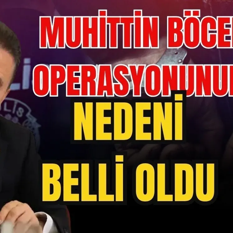 Muhittin Böcek operasyonunun nedeni belli oldu