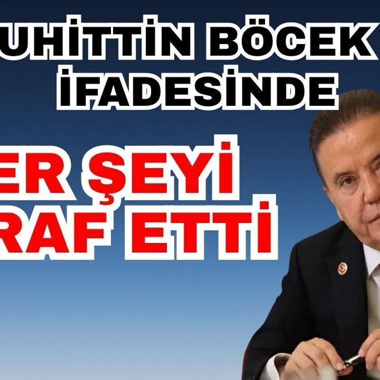 Muhittin Böcek ek ifade verdi her şeyi itiraf etti