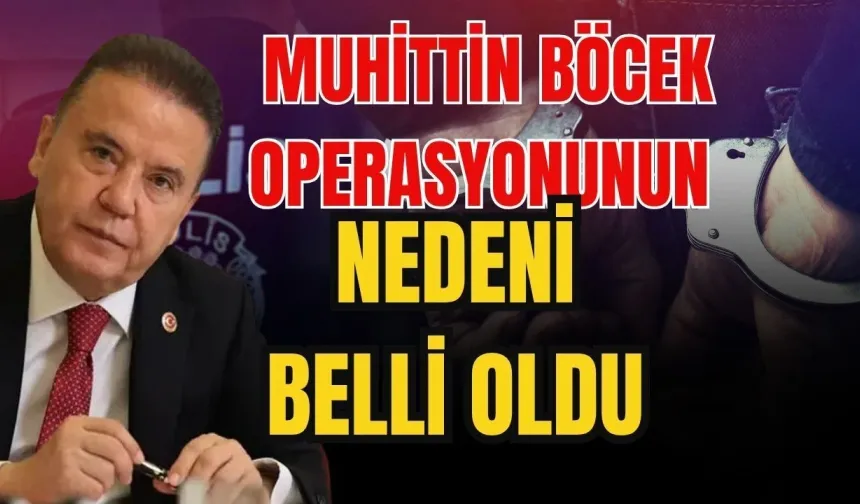 Muhittin Böcek operasyonunun nedeni belli oldu