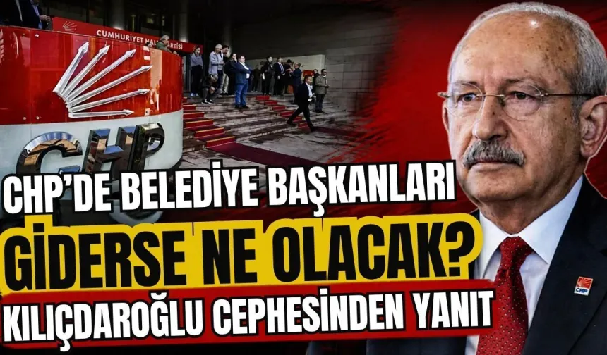 CHP'de Belediye Başkanı İstifalarına Kılıçdaroğlu Cephesinden Rest: "Kapılar Kapandı"