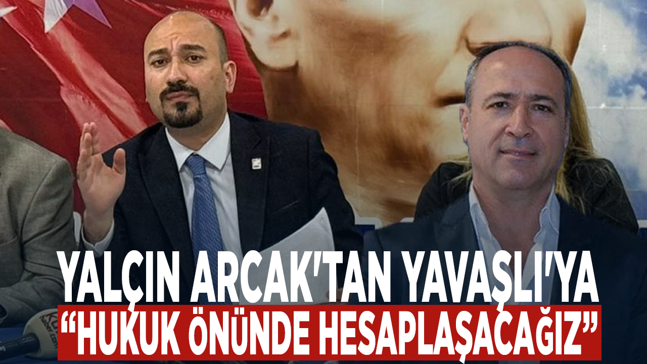 Yalçın Arcak’tan Erdinç Yavaşlı’nın İddialarına Yanıt